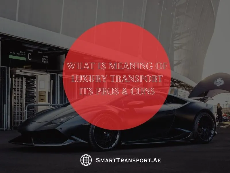 What is Meaning of Luxury Transport It's Pros & Cons